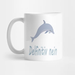 Delfinitiv nein Mug